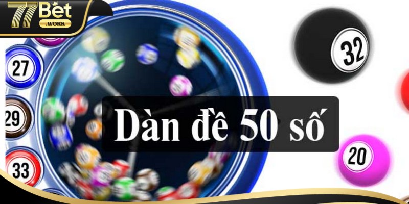 Hướng dẫn tạo dàn đề 50 số nhanh nhất từ 77Bet