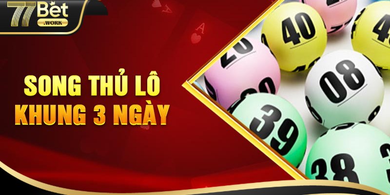 Nuôi lô song thủ khung 3 ngày được hiểu như thế nào?