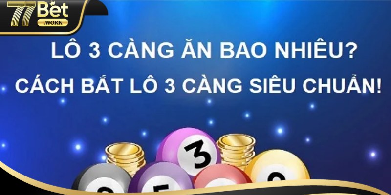 Bí quyết đánh 3 càng đỉnh cao từ cao thủ 77Bet